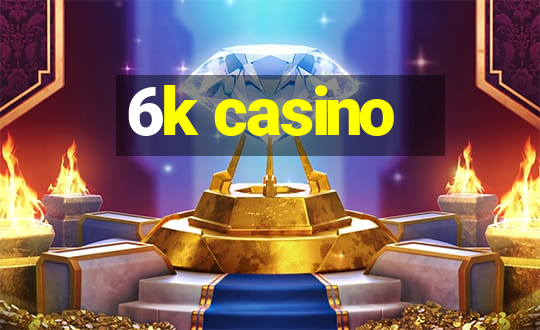 6k casino