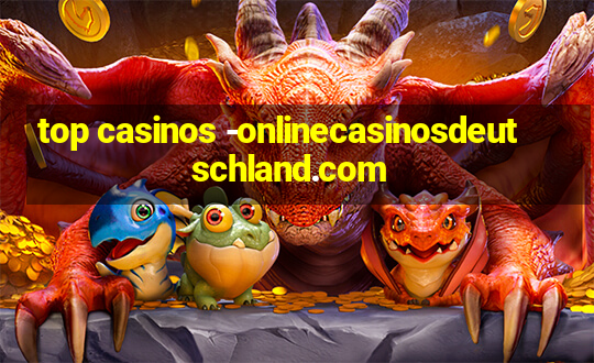 top casinos -onlinecasinosdeutschland.com