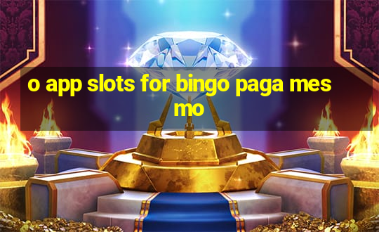 o app slots for bingo paga mesmo