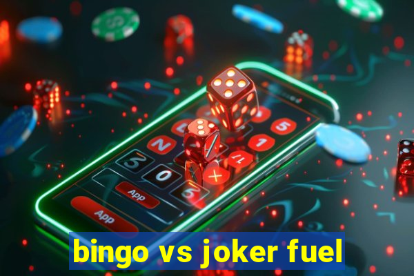 bingo vs joker fuel