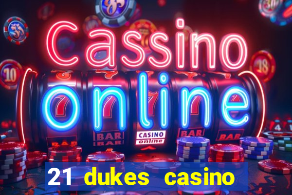 21 dukes casino real money