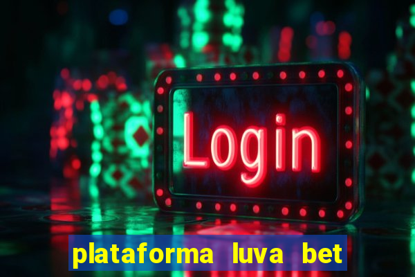 plataforma luva bet e confiável