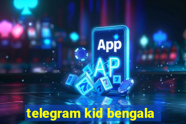 telegram kid bengala