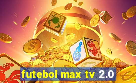 futebol max tv 2.0