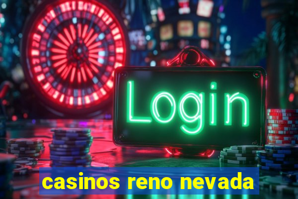 casinos reno nevada