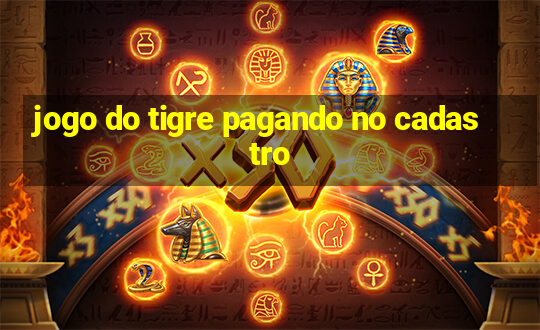 jogo do tigre pagando no cadastro