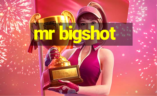 mr bigshot