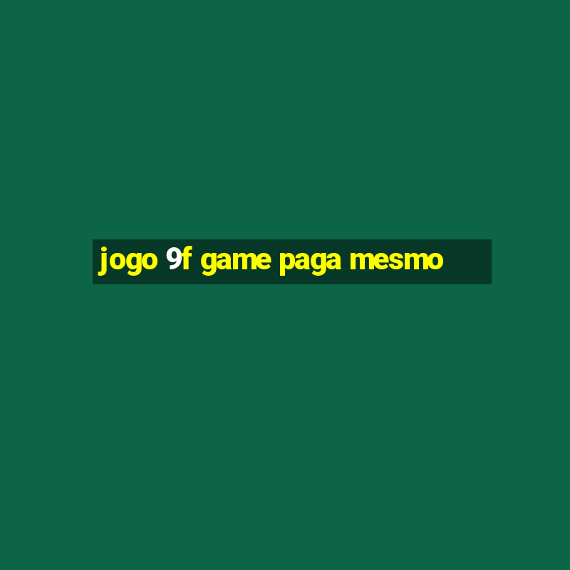 jogo 9f game paga mesmo