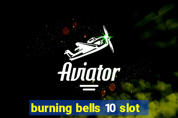 burning bells 10 slot