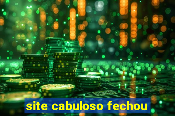 site cabuloso fechou