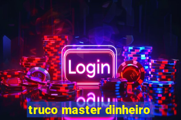 truco master dinheiro