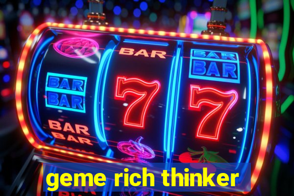 geme rich thinker