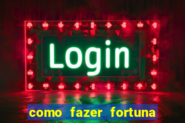 como fazer fortuna com pouco dinheiro