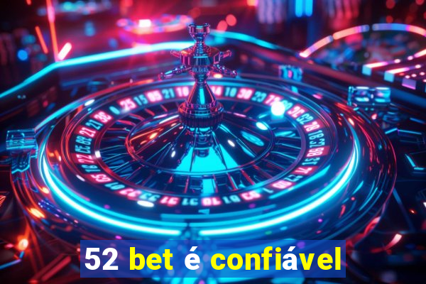 52 bet é confiável