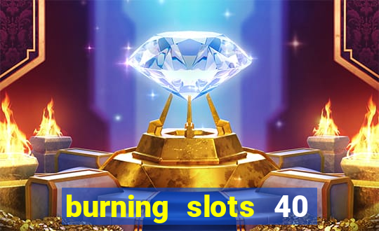 burning slots 40 slot free play