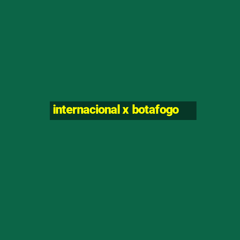 internacional x botafogo