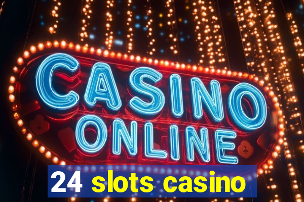 24 slots casino