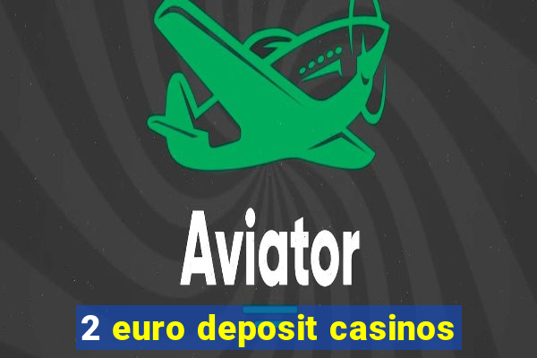 2 euro deposit casinos