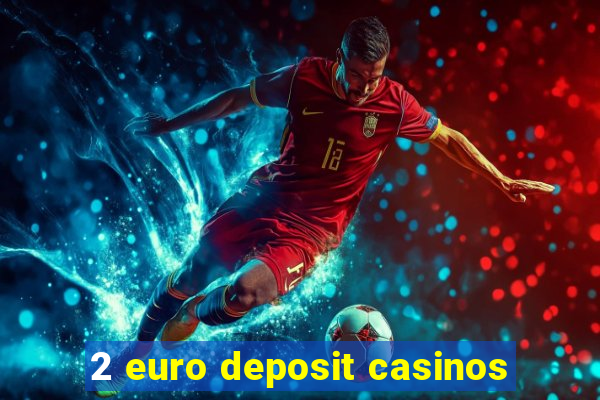 2 euro deposit casinos