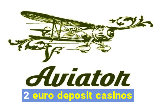 2 euro deposit casinos