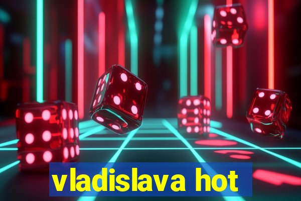 vladislava hot