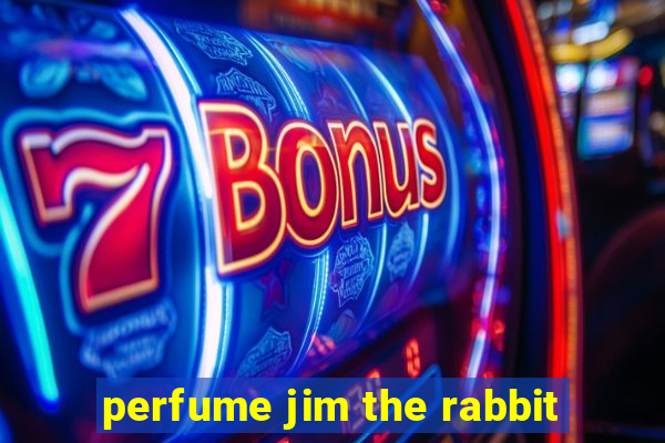 perfume jim the rabbit