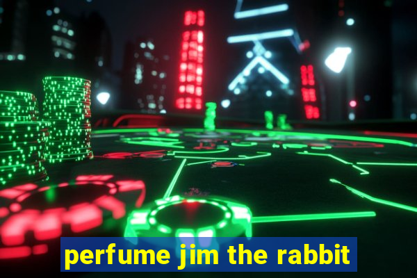 perfume jim the rabbit