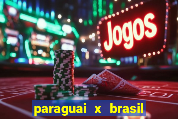 paraguai x brasil ao vivo