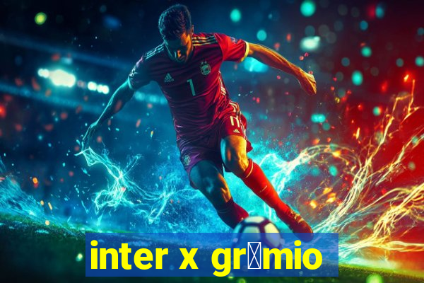 inter x gr锚mio