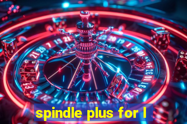 spindle plus for l