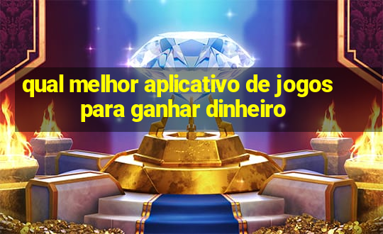 qual melhor aplicativo de jogos para ganhar dinheiro