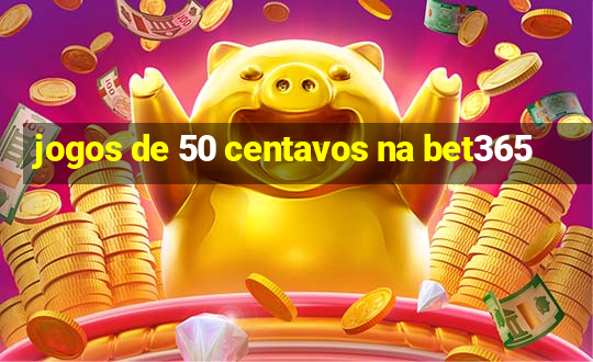 jogos de 50 centavos na bet365