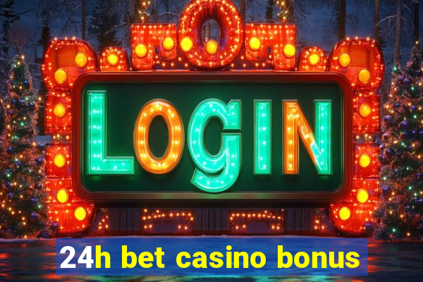 24h bet casino bonus