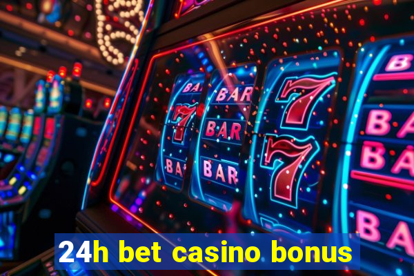 24h bet casino bonus