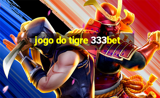 jogo do tigre 333bet