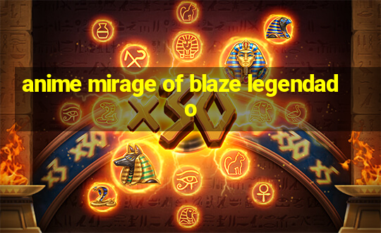 anime mirage of blaze legendado