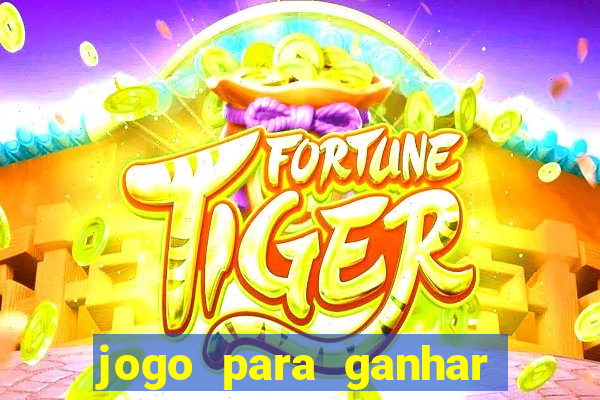 jogo para ganhar muito dinheiro