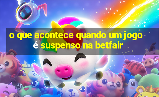 o que acontece quando um jogo é suspenso na betfair