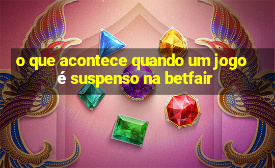 o que acontece quando um jogo é suspenso na betfair