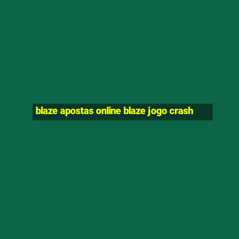 blaze apostas online blaze jogo crash