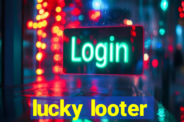 lucky looter