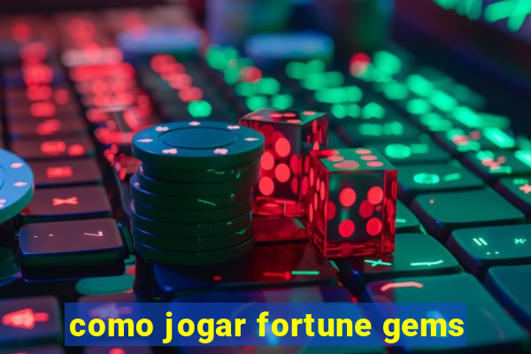 como jogar fortune gems