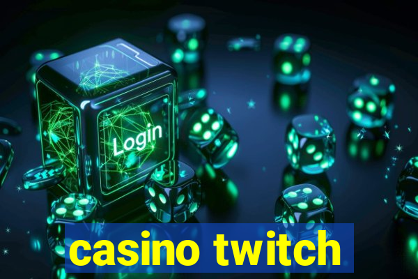 casino twitch