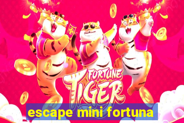 escape mini fortuna