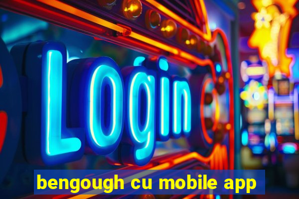 bengough cu mobile app