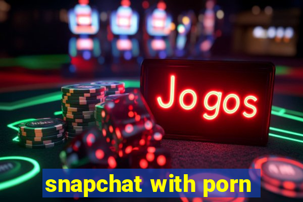 snapchat with porn