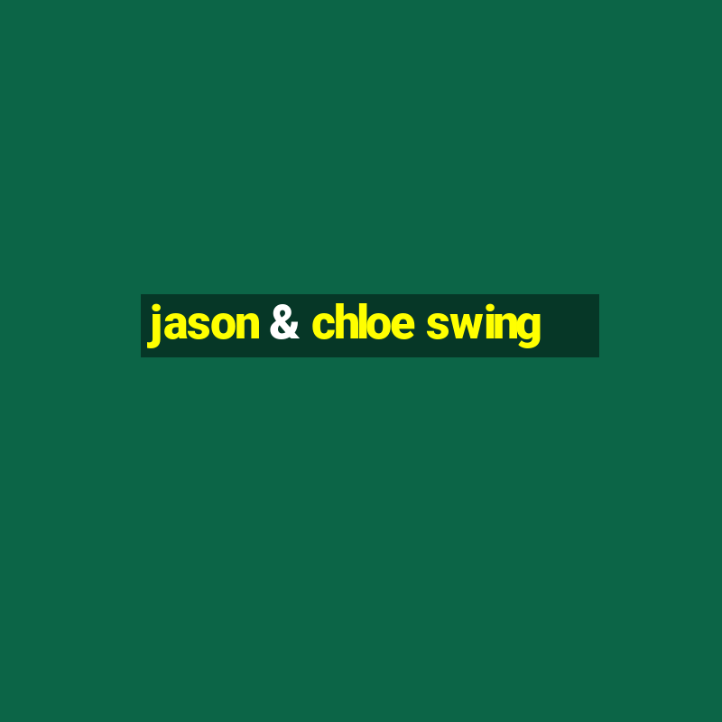 jason & chloe swing