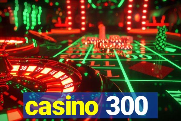 casino 300