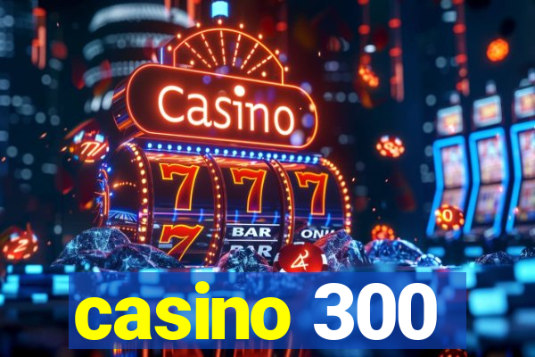 casino 300