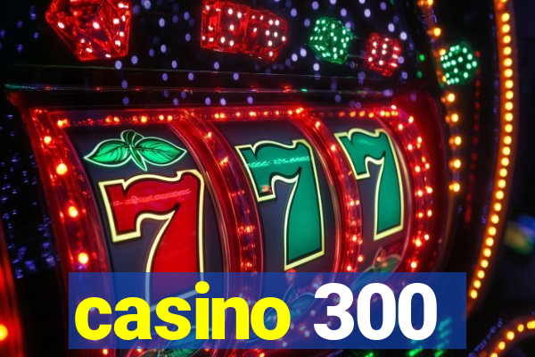 casino 300